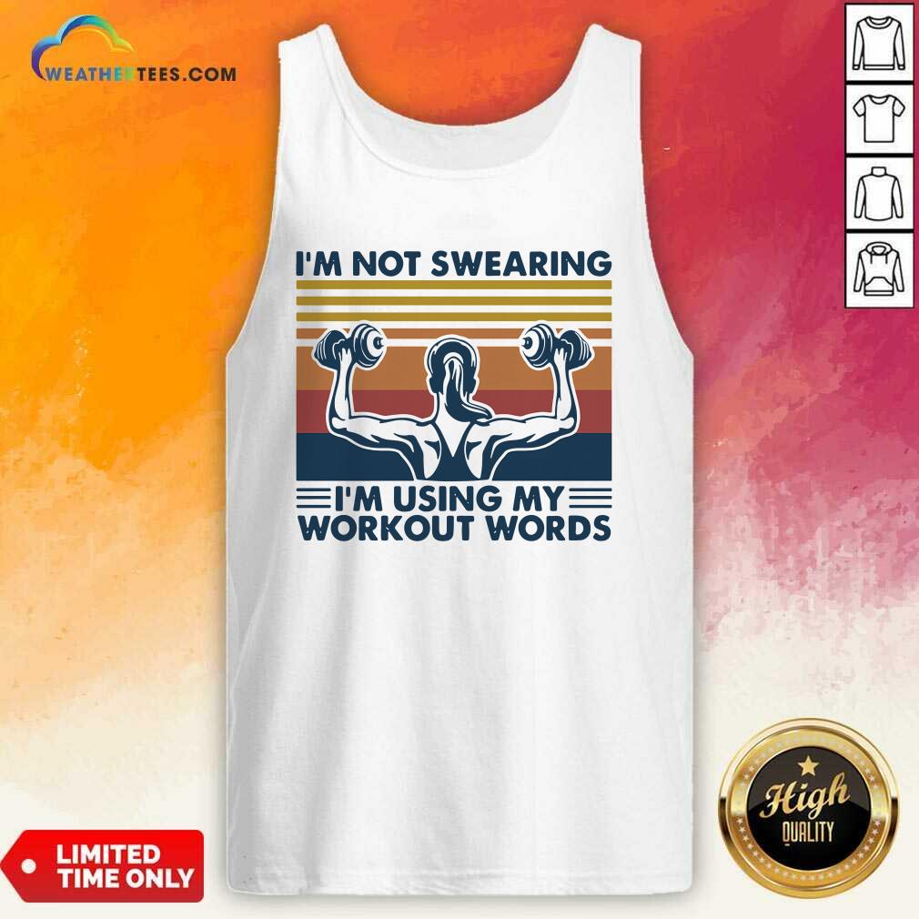 Top I’m Not Swearing I’m Using My Workout Words Weight Lifting Vintage Shirt - Image 3