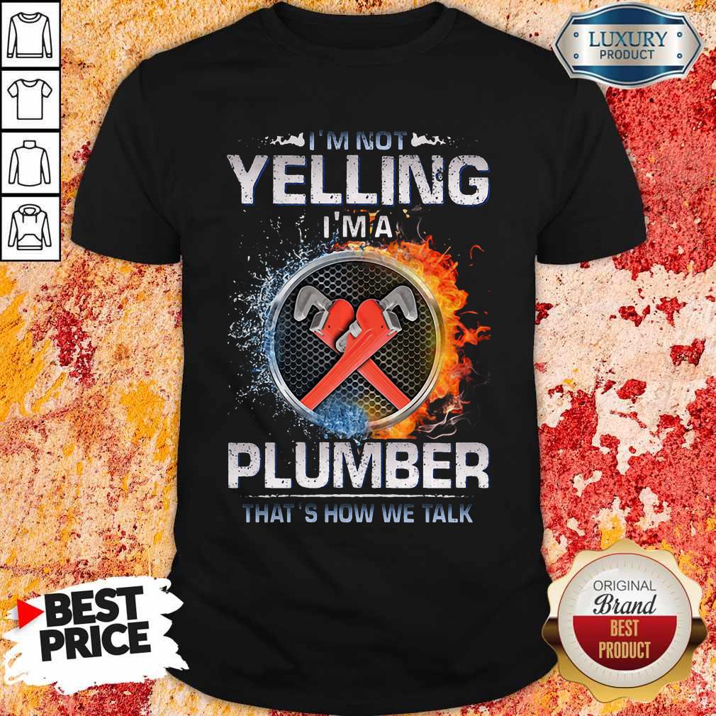 Top I'm Not Yelling I'm A Plumber That's How We Talk Shirt