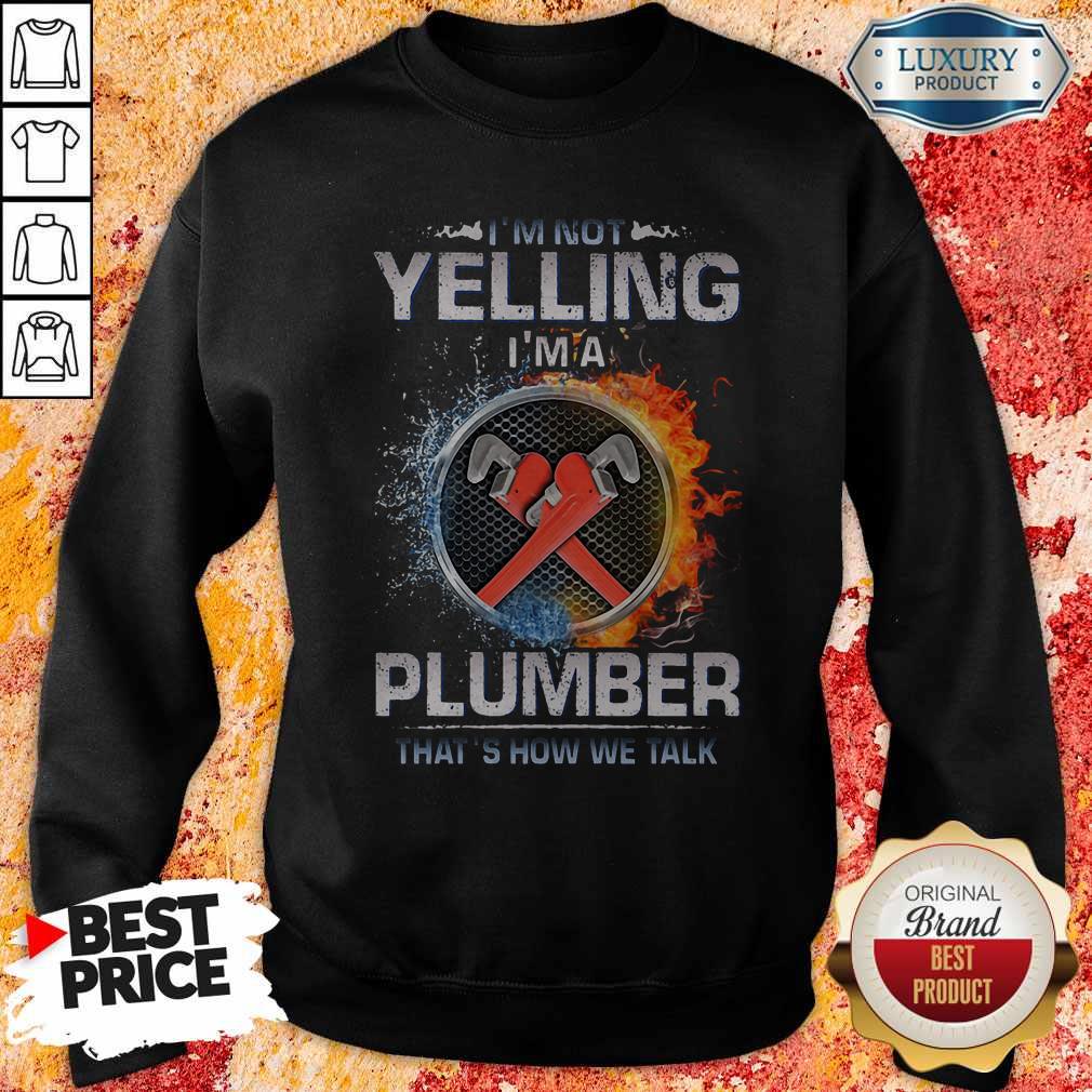 Top I'm Not Yelling I'm A Plumber That's How We Talk Shirt - Image 4