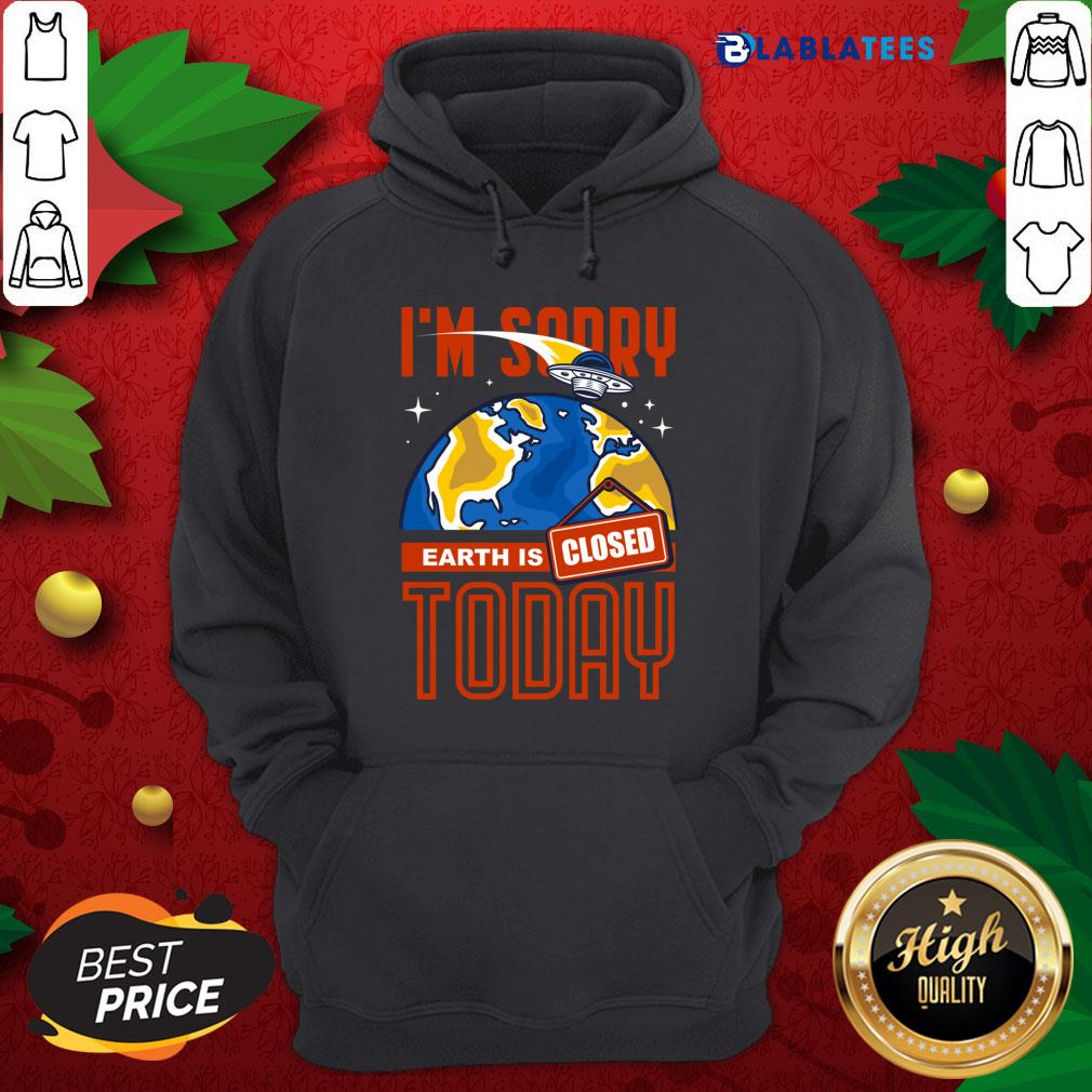Top I'M Sorry Earth Is Closed Today Shirt - Image 3