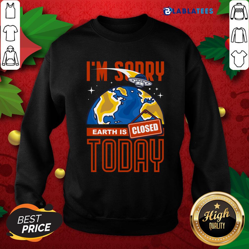 Top I'M Sorry Earth Is Closed Today Shirt - Image 2
