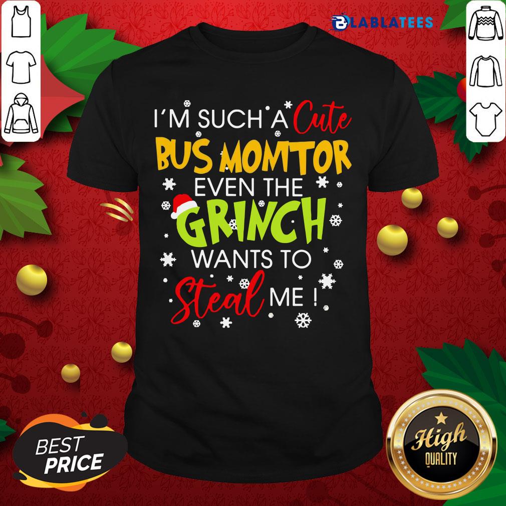 Top I'M Such A Cute Bus Monitor Even The Grinch Wants To Steal Me Christmas Shirt