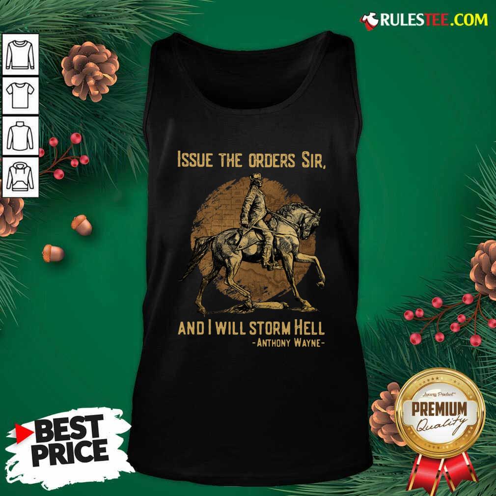 Top Issue The Orders Sir And I Will Storm Hell Anthony Wayne Shirt - Image 4