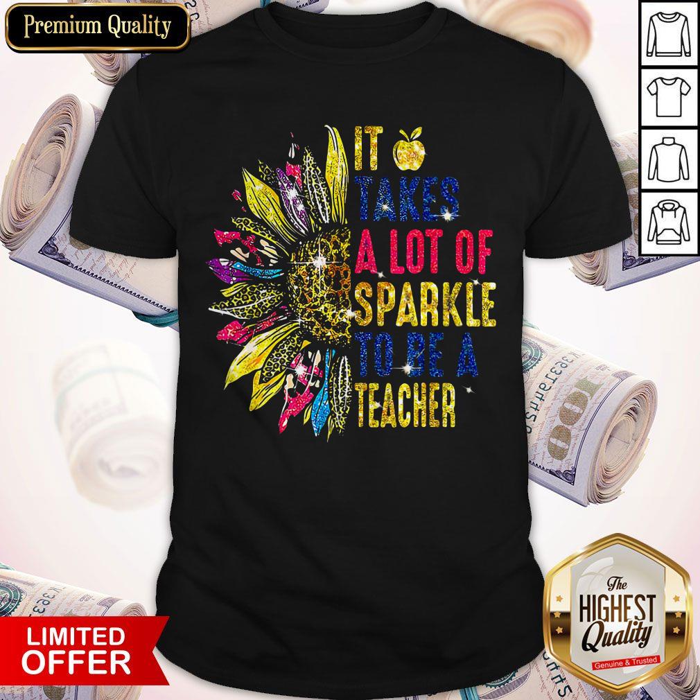 Top It Takes A Lot Of Sparkle To Be A Teaher Sunflower Shirt