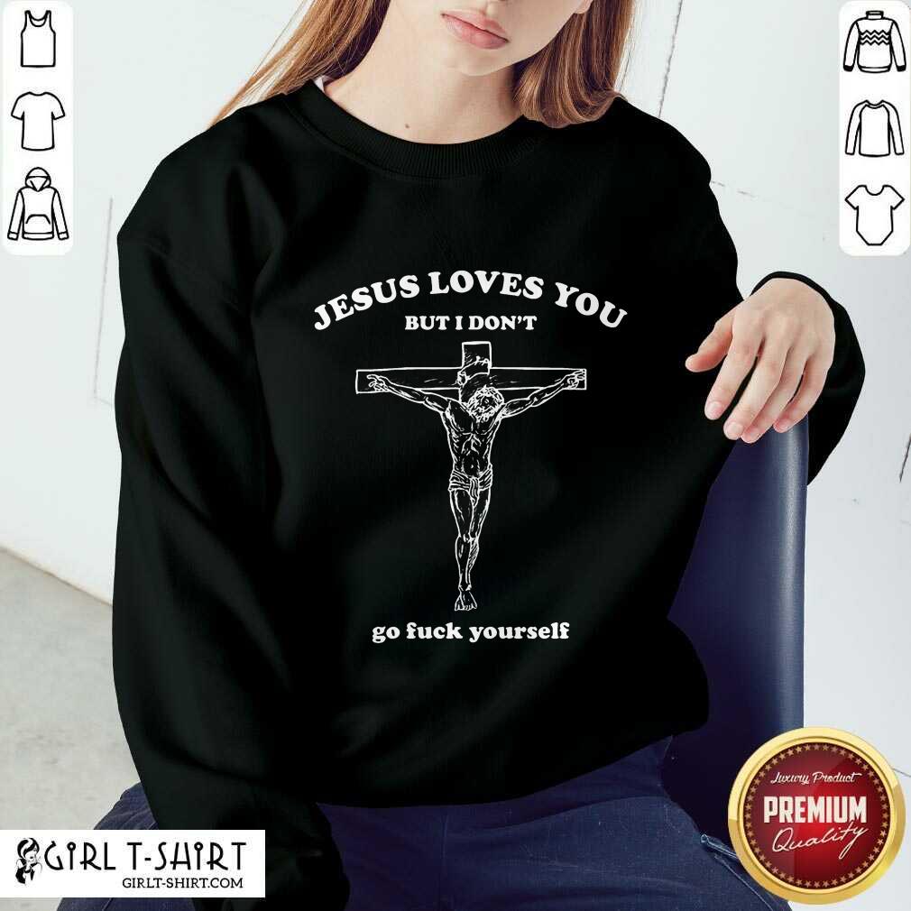 Top Jesus Loves You But I Dont Go Fuck Yourself Shirt - Image 3
