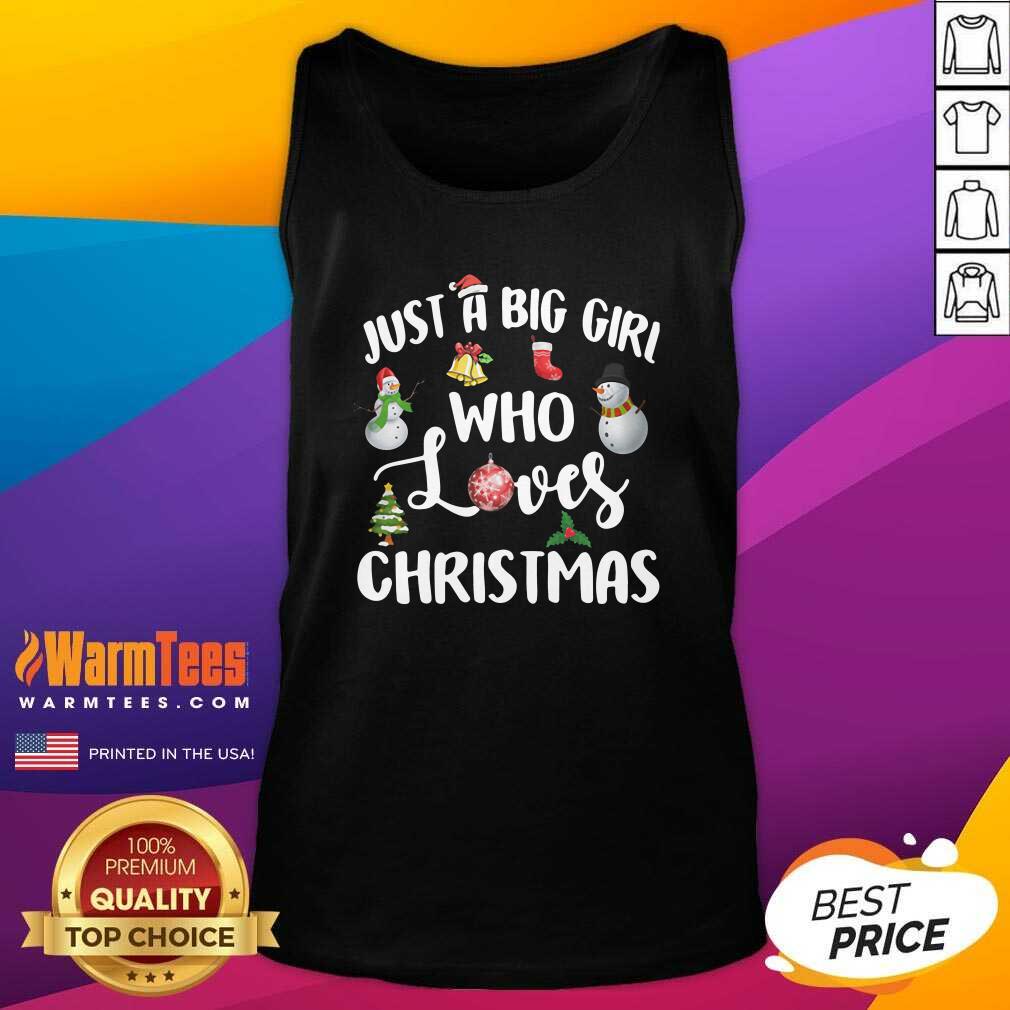 Top Just A Big Girl Who Loves Christmas Shirt - Image 4
