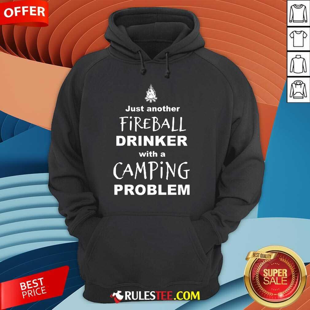 Top Just Another Fireball Drinker With A Camping Problem Shirt - Image 4