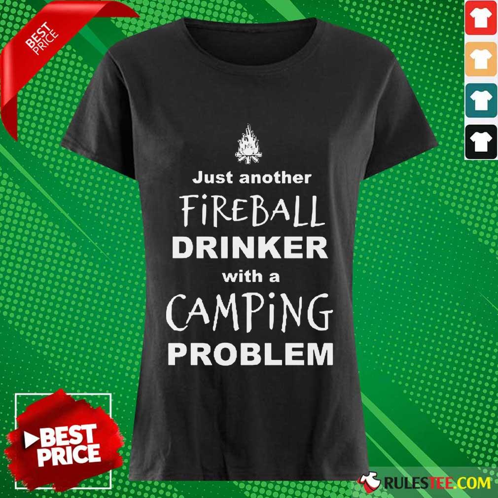 Top Just Another Fireball Drinker With A Camping Problem Shirt - Image 3