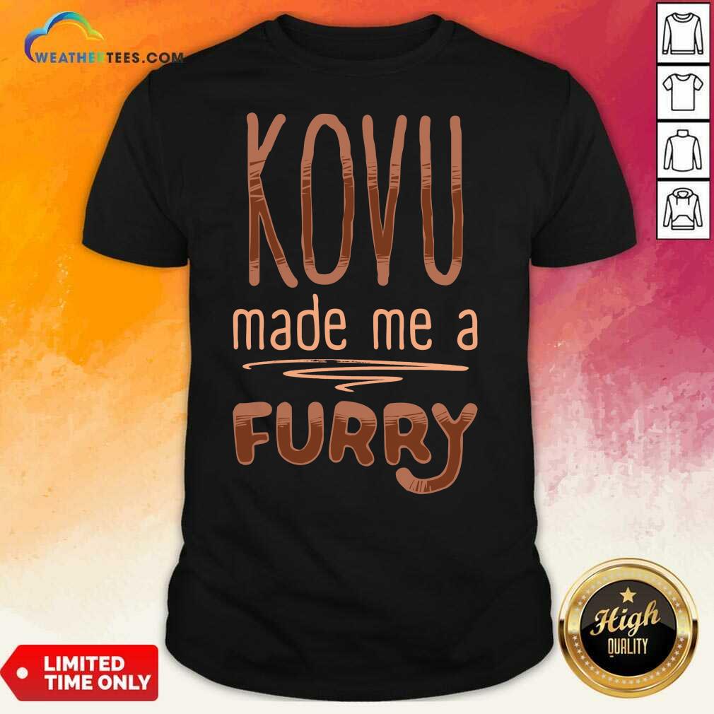 Top Kovu Made Me A Furry 2021 Shirt