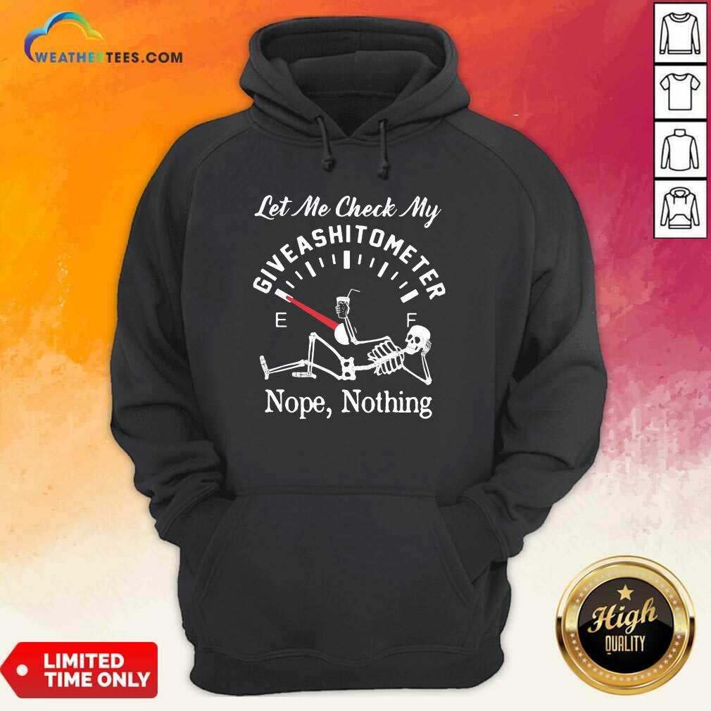Top Let Me Check My Give A Shitometer Nope Nothing Skull Shirt - Image 5