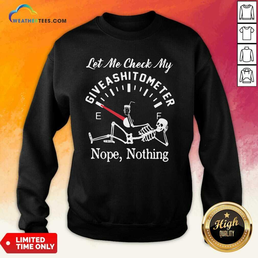 Top Let Me Check My Give A Shitometer Nope Nothing Skull Shirt - Image 4