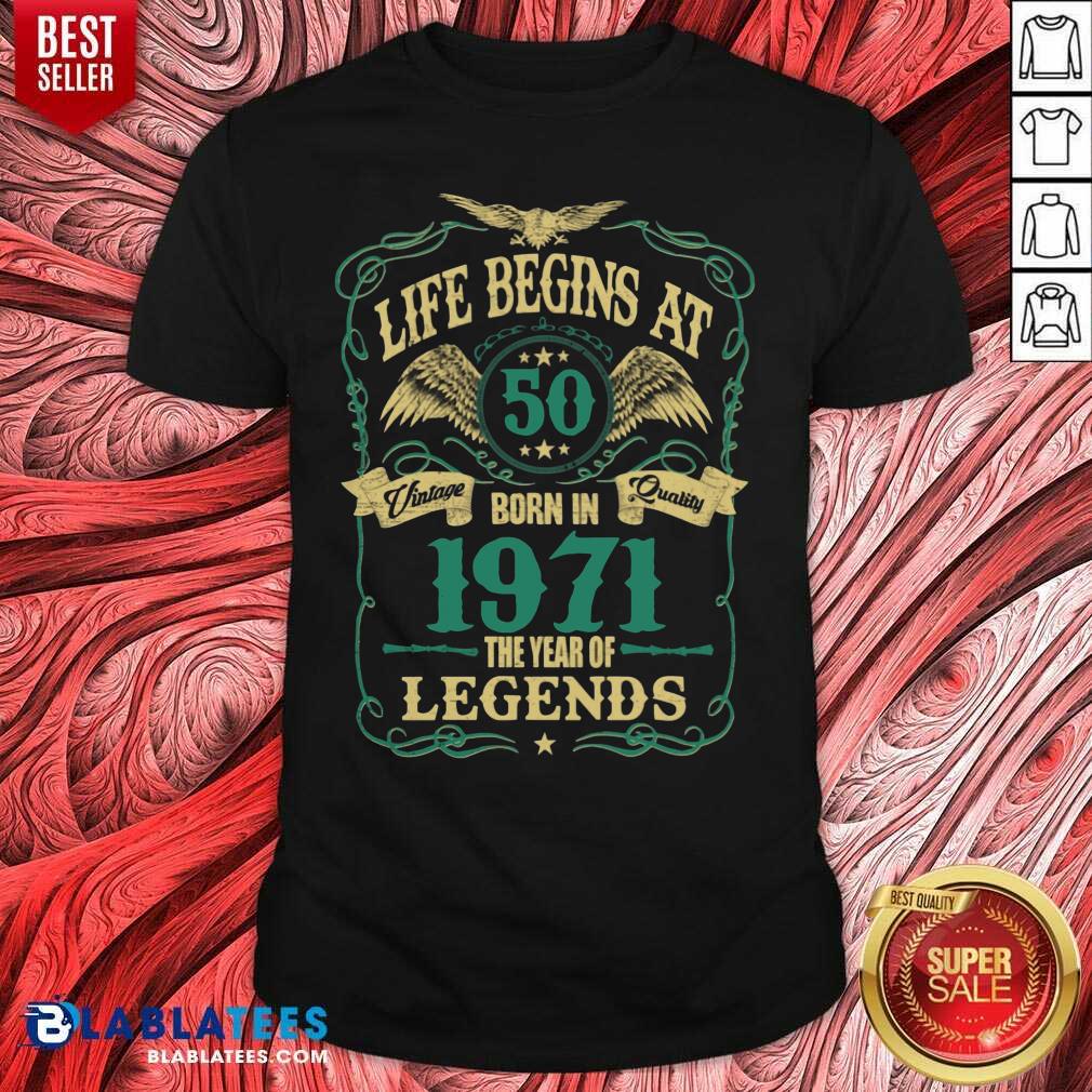 Top Life Begins At 50 Born In 1971 Vintage Quality The Year Of Legends Shirt
