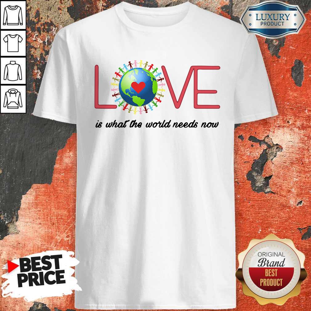 Top Love Together World Is What The World Need Now Shirt