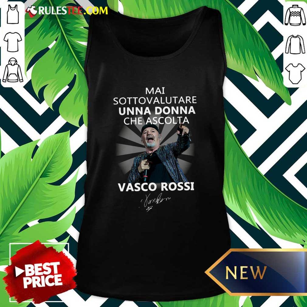 Top Mai Sottovalutare Una Donna Che Ascolta Vasco Rossi Signature Shirt - Image 4