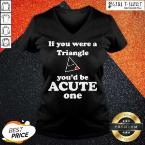 Alternative view of Top Math Beat Valentines Day If You Were A Triangle You’d Be Acute One Shirt