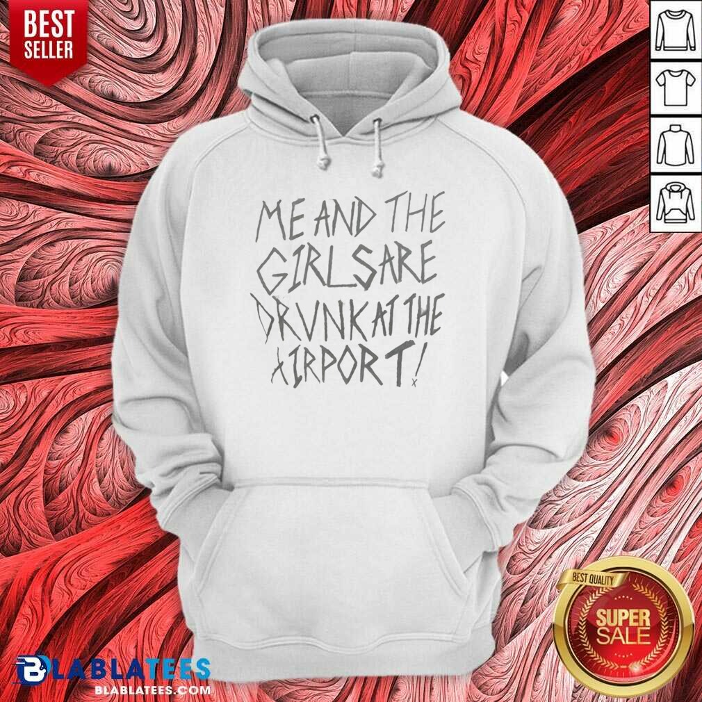 Top Me And The Girls Are Drunk At The Airport Shirt - Image 2