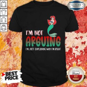 Top Mermaid I’m Not Arguing Im Just Explaining Why I’m Right shirt