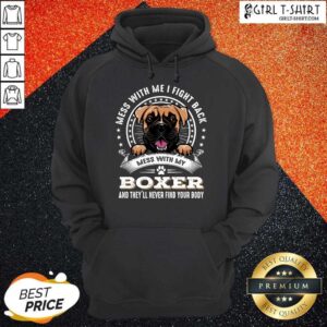 Alternative view of Top Mess With Me I Fight Back Mess With My Boxer And Theyll Never Find Your Body Dog Shirt