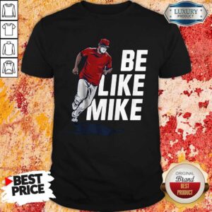 Top Mike Trout Be Like Mike T-Shirt