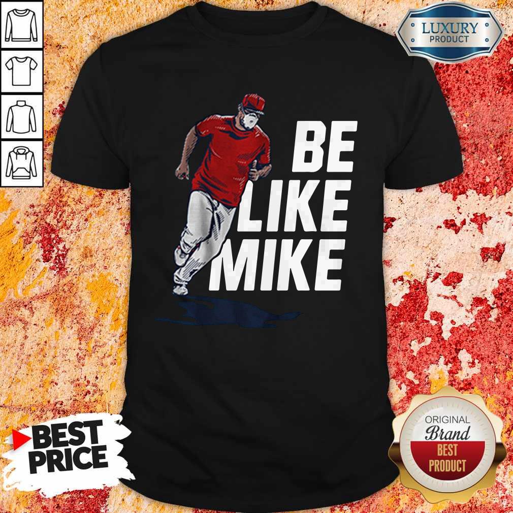 Top Mike Trout Be Like Mike T-Shirt
