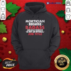 Alternative view of Top Mortician Because Badass Miracle Worker Is Not Am Official Job Title Funeral Director Mortician Shirt
