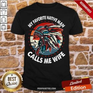 Top My Favorite Native Man Calls Me Wife Vintage Shirt