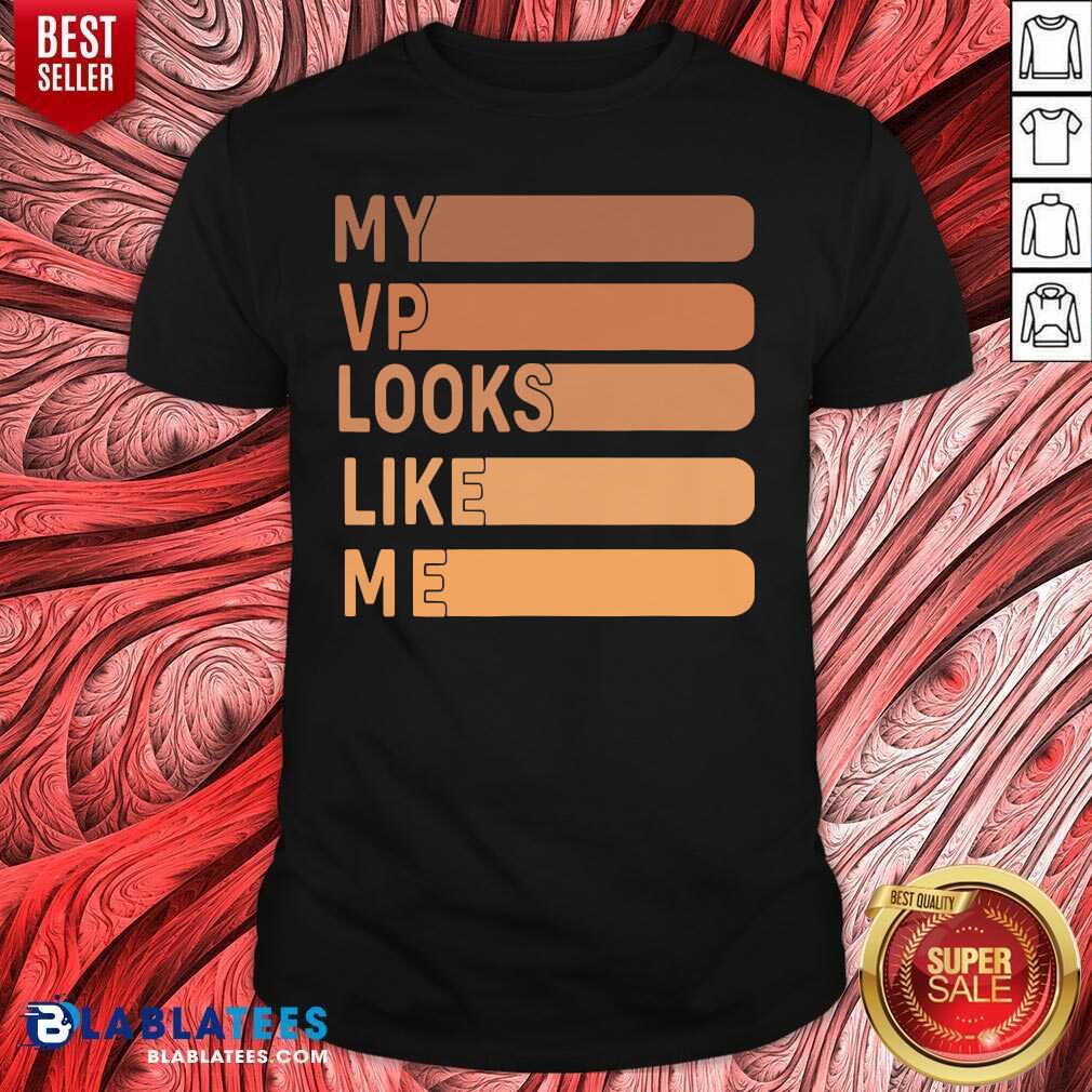 Top My Vp Looks Like Me Shirt
