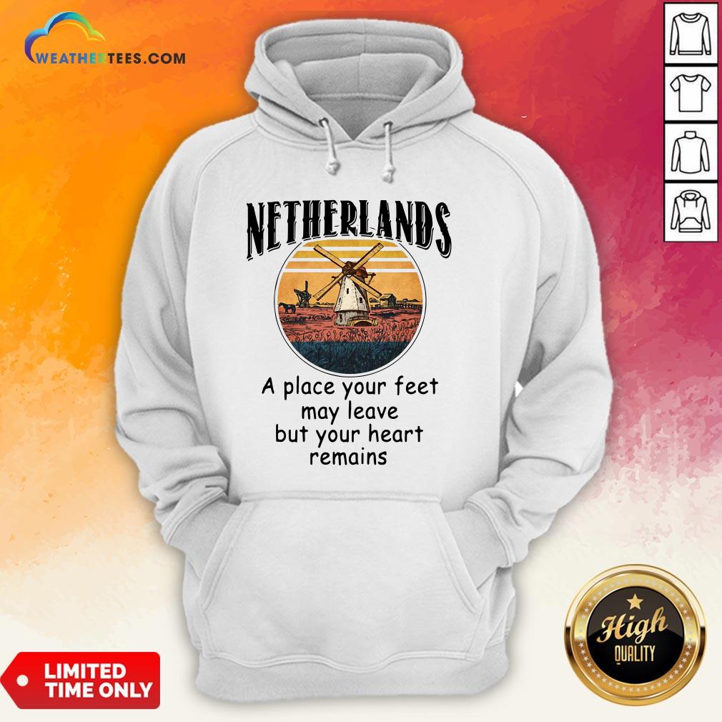 Top Netherlands A Place Your Feet May Leave Heart Remains Shirt - Image 5