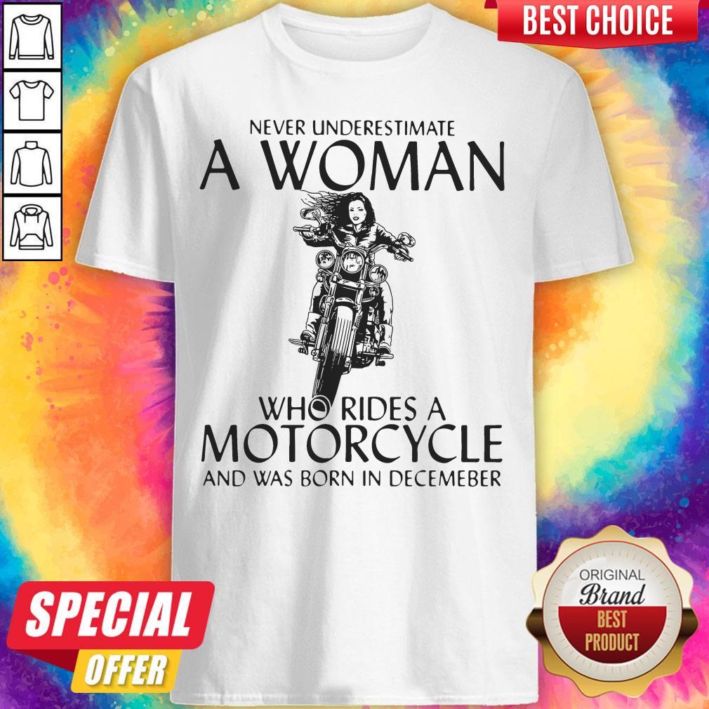 Top Never Underestimate A Woman Who Rides A Motorcycle Shirt And Was Born In December Shirt