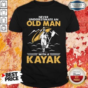 Top Never Underestimate An Old Man With A Kayak Shirt