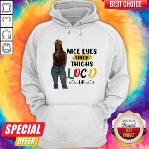Alternative view of Top Nice Eyes Thick Thighs Loc'd Up Lady Shirt