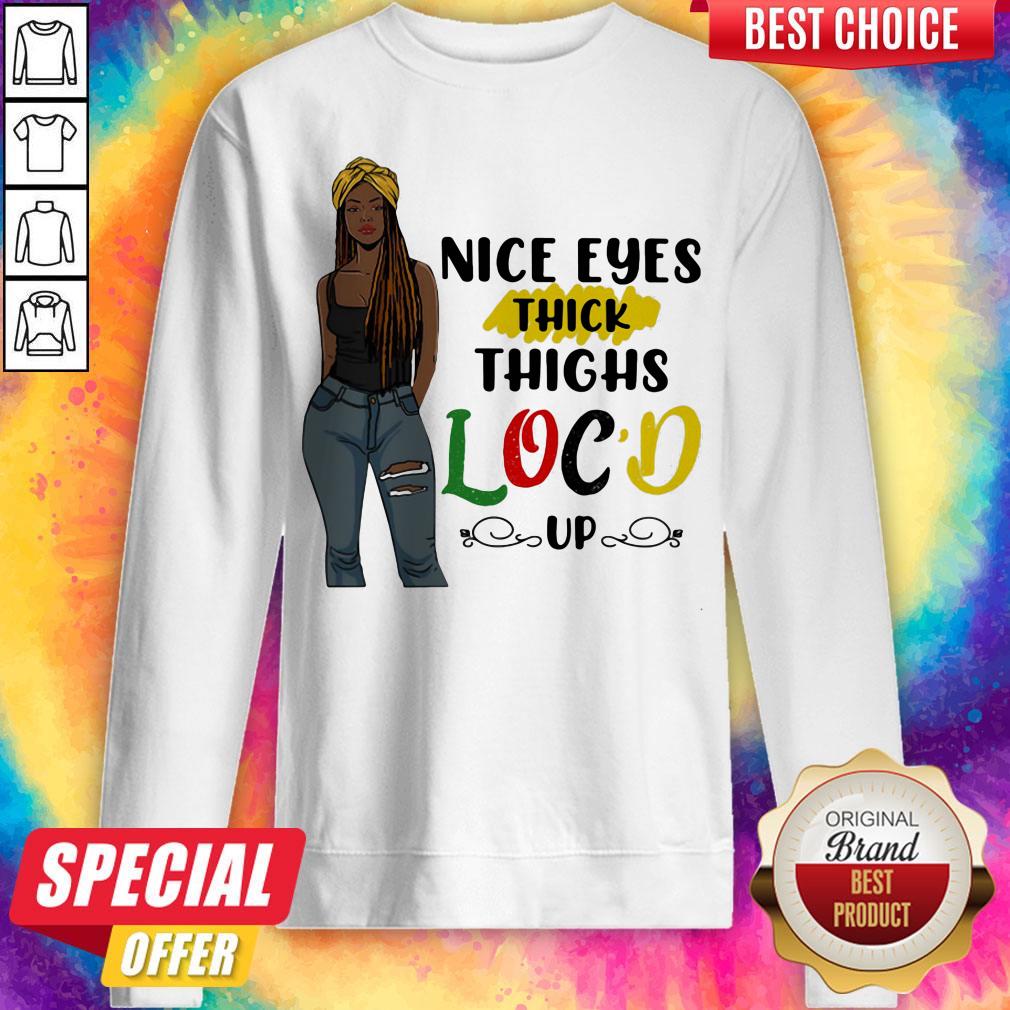 Top Nice Eyes Thick Thighs Loc'd Up Lady Shirt - Image 5