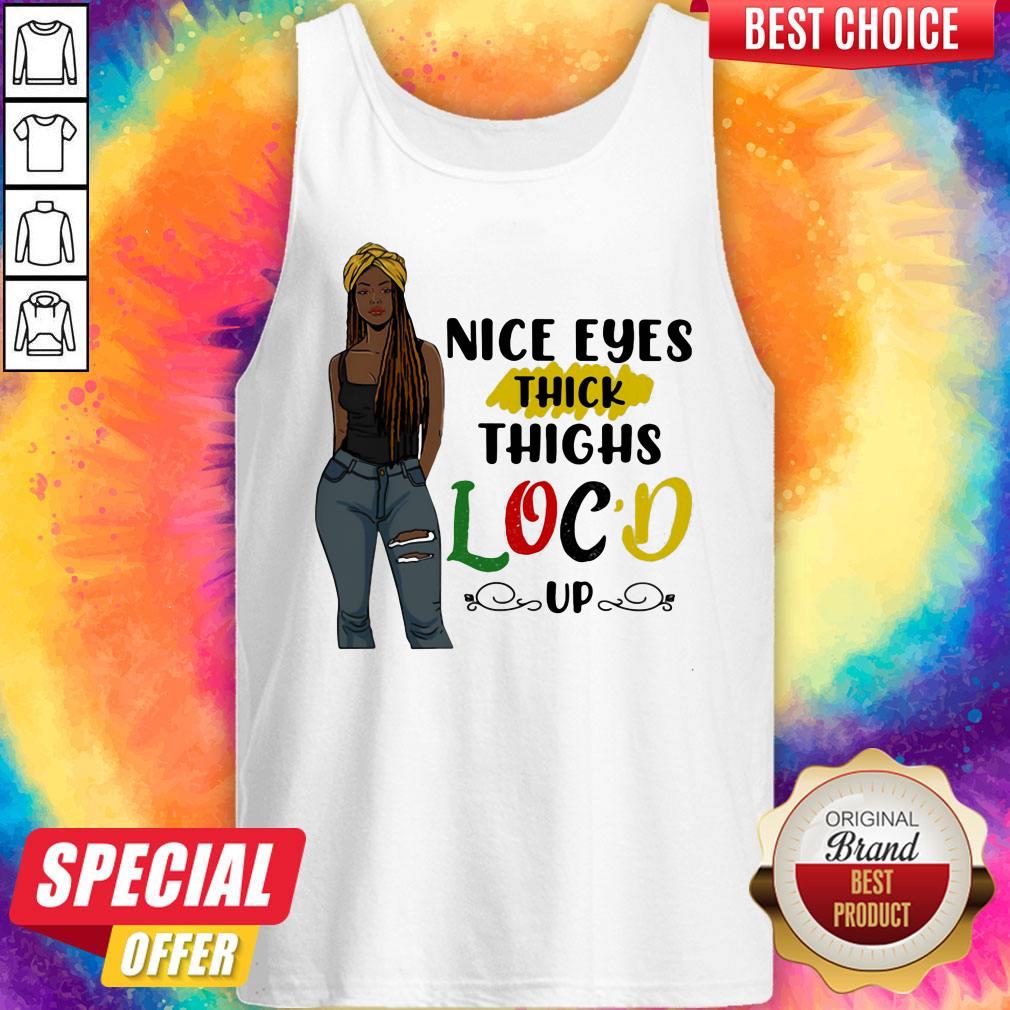 Top Nice Eyes Thick Thighs Loc'd Up Lady Shirt - Image 4