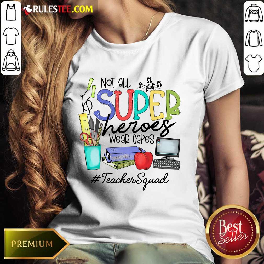 Top Not All Superheroes Wear Capes Teacher Squad Shirt - Image 3