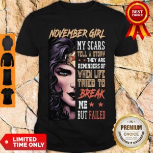 Top November Girl My Scars Tell A Story They Are Reminders Of When Life Tried To Break Shirt