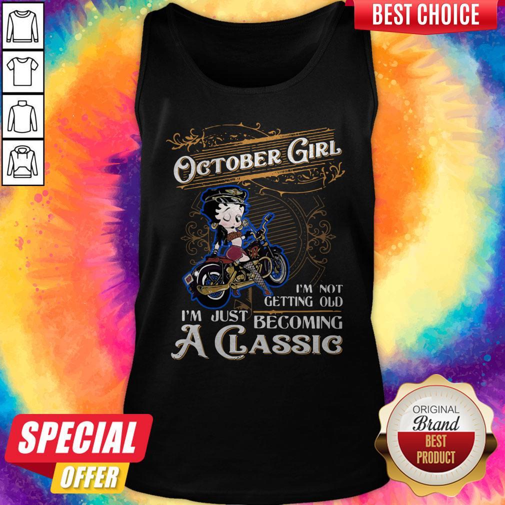 Top October Girl I’m Not Getting Old I’m Just Becoming A Classic Shirt - Image 3