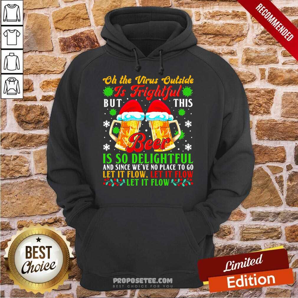 Top Oh The Virus Outside Is Frightful But This Beer Is So Delightful And Since We’Ve No Place To Go Let It Flow Shirt - Image 5