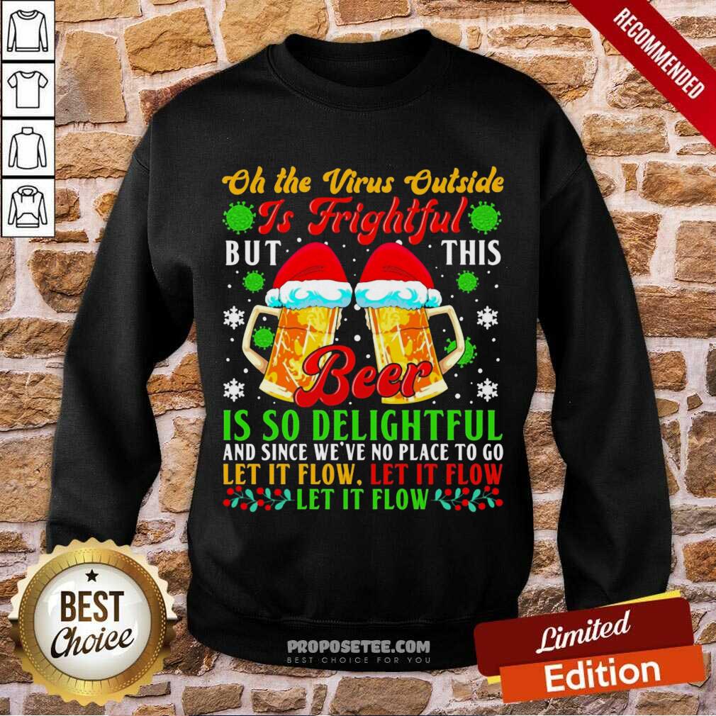 Top Oh The Virus Outside Is Frightful But This Beer Is So Delightful And Since We’Ve No Place To Go Let It Flow Shirt - Image 4