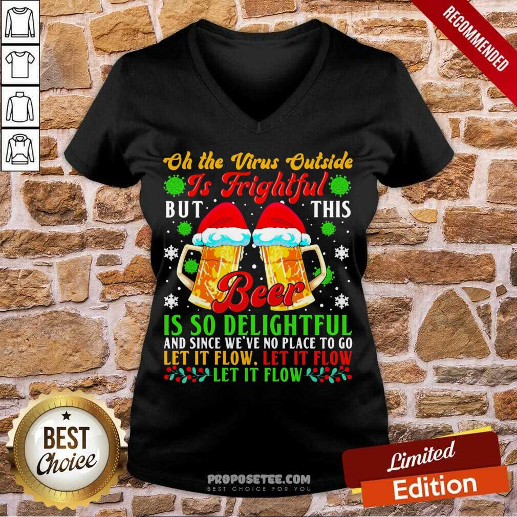Top Oh The Virus Outside Is Frightful But This Beer Is So Delightful And Since We’Ve No Place To Go Let It Flow Shirt - Image 2