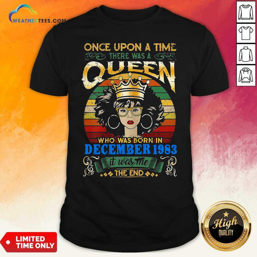 Top Once Upon A Time There Was A Queen Who Was Born In December 1983 Vintage Shirt