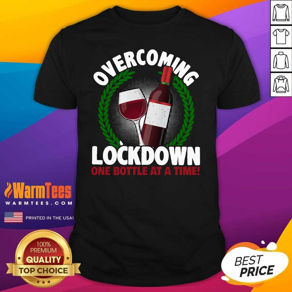 Top Overcoming Lockdown One Bottle At A Time Wine Shirt