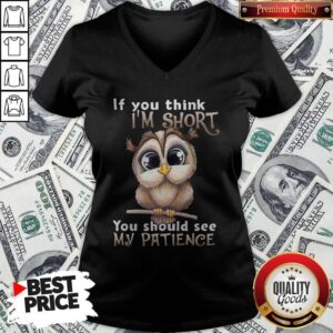 Alternative view of Top Owl If You Think I’m Short You Should See My Patience Shirt