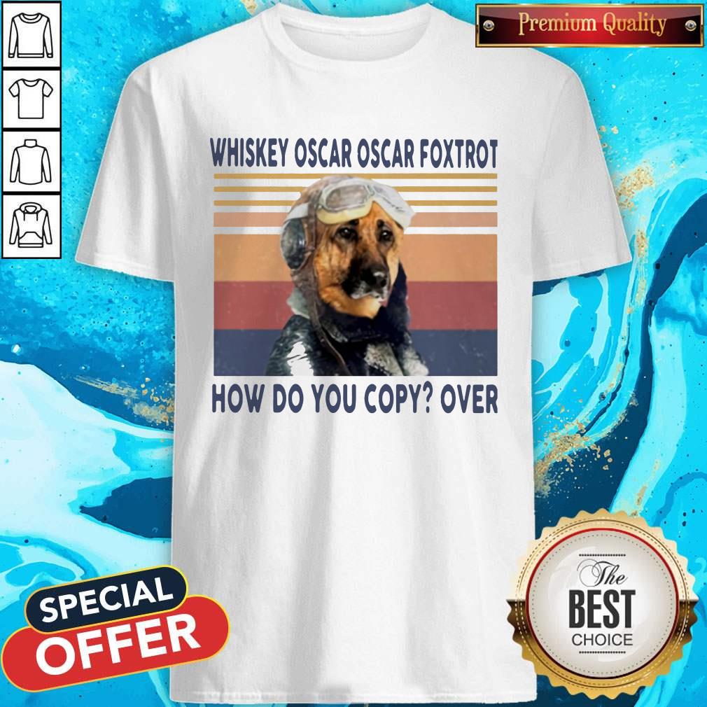 Top Pilot Dog Whiskey Oscar Oscar Foxtrot How Do You Copy Over Vintage Shirt