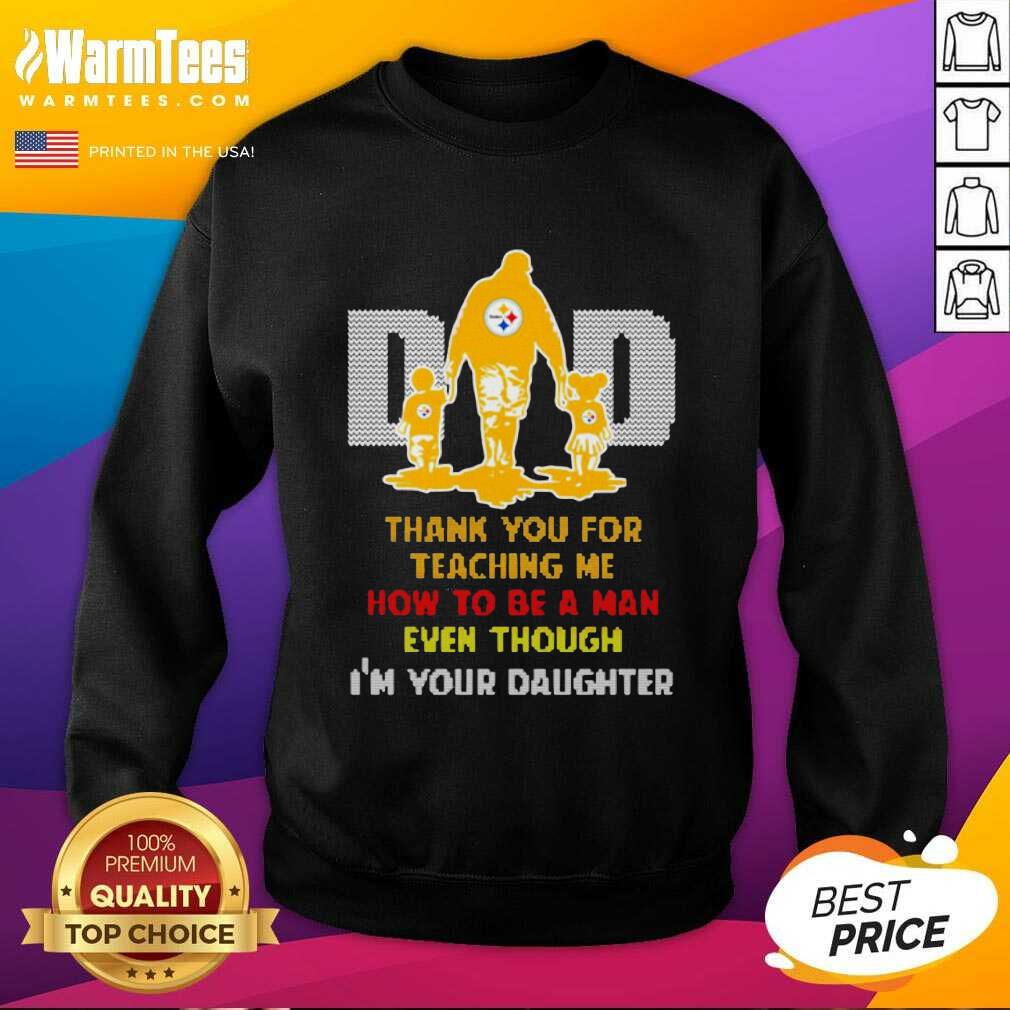 Top Pittsburgh Steelers Dad Thank You For Teaching Me How To Be A Man Even Though I’m Your Daughter Shirt - Image 3