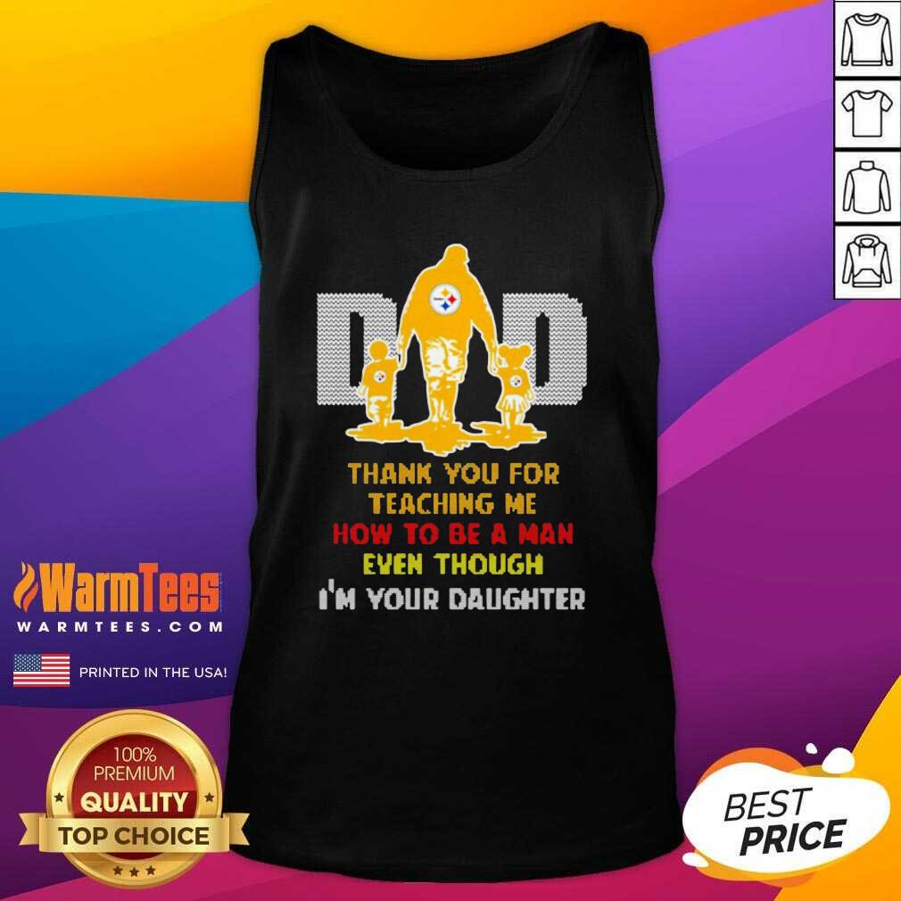 Top Pittsburgh Steelers Dad Thank You For Teaching Me How To Be A Man Even Though I’m Your Daughter Shirt - Image 4