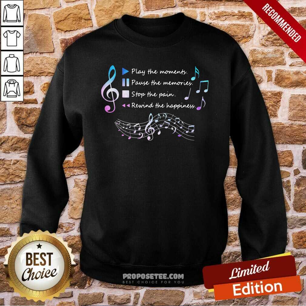 Top Play The Momenty Pause The Memories Stop The Pain Rewind The Happiness Musical Shirt - Image 4