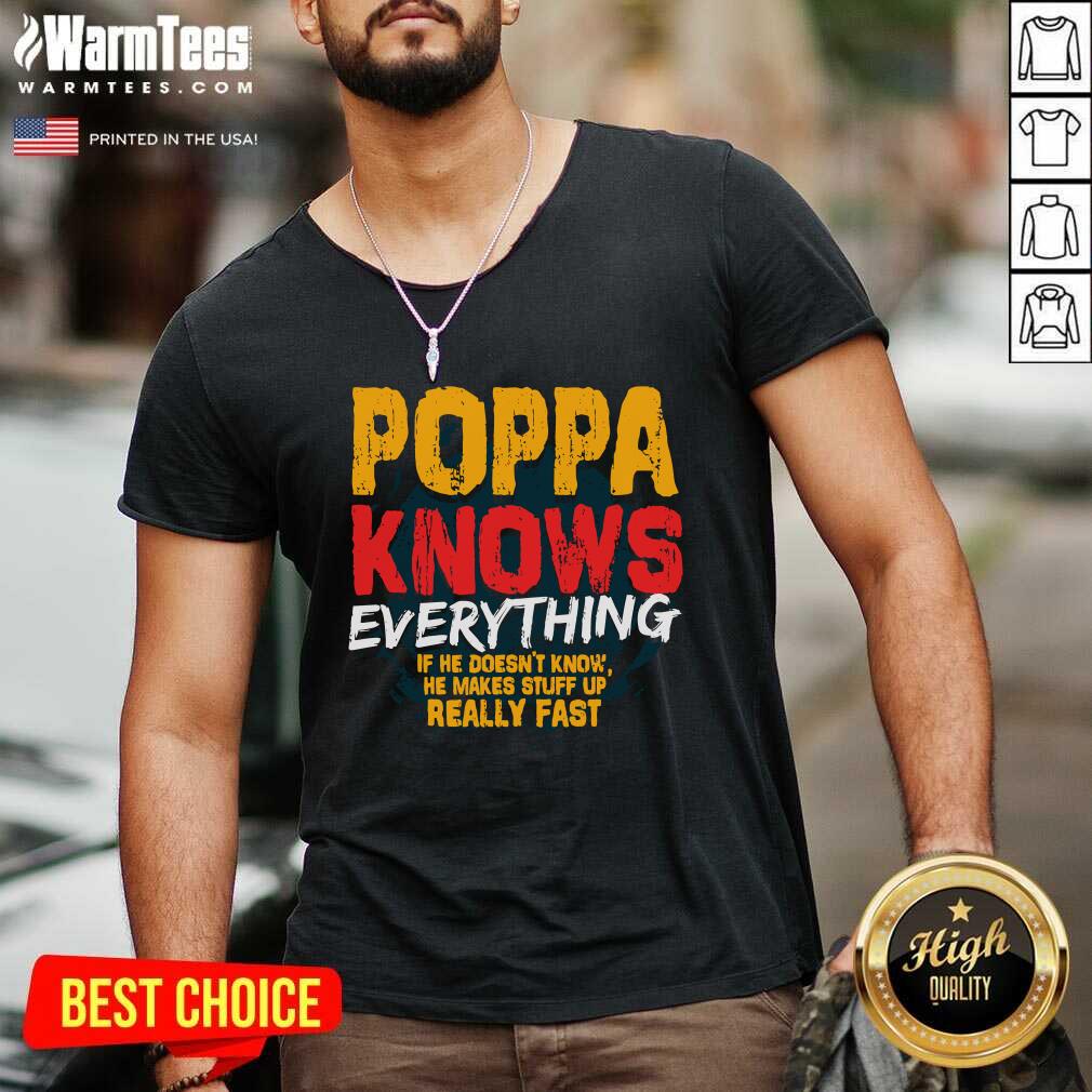 Top Poppa Knows Everything If He Doesn’t Know Stuff Up Really Fast Fathers Day Shirt - Image 5