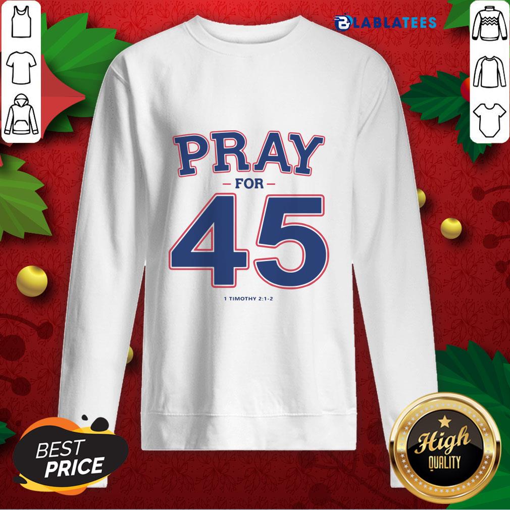 Top Pray For 45 I Timothy Shirt - Image 5