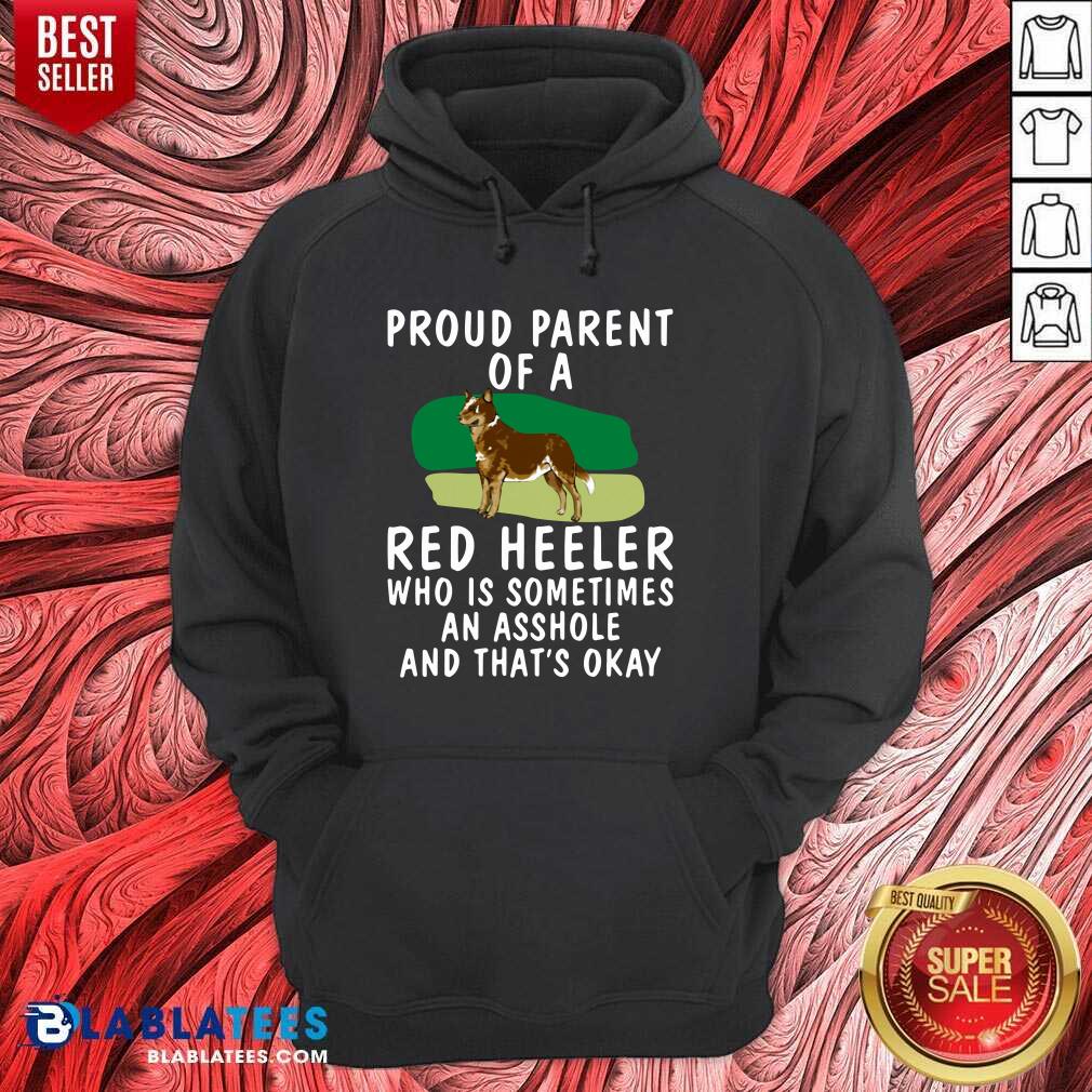 Top Proud Parent Of A Red Heeler Who Is Sometimes An Asshole And That’s Okay Dog Shirt - Image 5