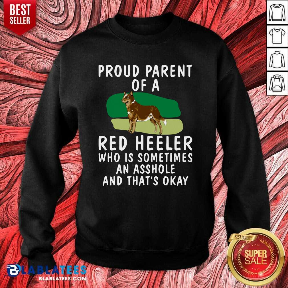 Top Proud Parent Of A Red Heeler Who Is Sometimes An Asshole And That’s Okay Dog Shirt - Image 4